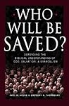 Who Will Be Saved?: Defending the Biblical Understanding of God, Salvation, and Evangelism