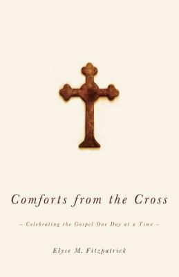 Comforts from the Cross: Celebrating the Gospel One Day at a Time