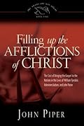 Filling Up the Afflictions of Christ: The Cost of Bringing the Gospel to the Nations in the Lives of William Tyndale, Adoniram Judson, and John Paton