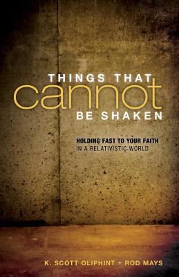 Things That Cannot Be Shaken: Holding Fast to Your Faith in a Relativistic World