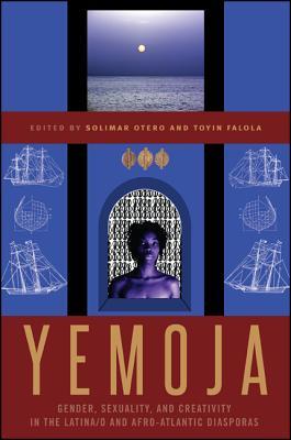 Yemoja: Gender, Sexuality, and Creativity in the Latina/o and Afro-Atlantic Diasporas (Hardcover)