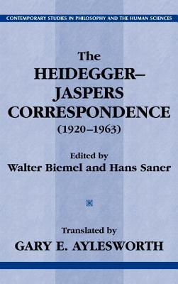 The Heidegger-Jaspers Correspondence 1920-63 (Contemporary Studies in Philosophy & the Human Sciences)