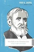 Warfield on the Christian Life: Living in Light of the Gospel