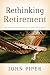 Rethinking Retirement by John      Piper