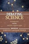 Debating Science: Deliberation, Values, and the Common Good