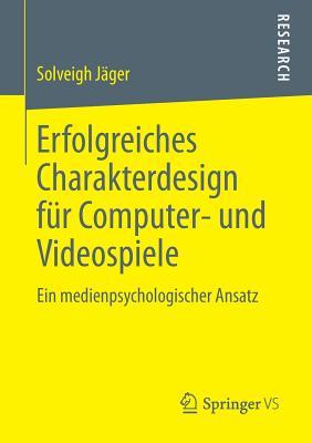 Erfolgreiches Charakterdesign für Computer- und Videospiele: Ein medienpsychologischer Ansatz (German Edition)