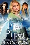 The Super Spies and the Pied Piper by Lisa Orchard