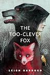 The Too-Clever Fox by Leigh Bardugo The Too-Clever Fox by Leigh Bardugo