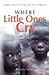 Where Little Ones Cry: Trag...