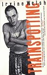 Trainspotting by Irvine Welsh Trainspotting by Irvine Welsh