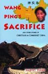 Wang Ping's Sacrifice: and other stories of Christians in Communist China