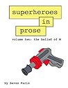 Superheroes in Prose Volume Two: The Ballad of M
