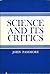Science and Its Critics (Mason Welch Gross lectureship series)