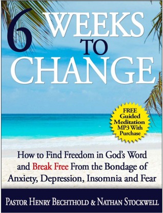 Six Weeks to Change: How to Find Freedom in God's Word and Break Free From the Bondage of Anxiety, Depression, Insomnia and Fear (Kindle Edition)