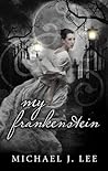 My Frankenstein by Michael J.  Lee