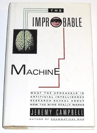 The Improbable Machine: What the Upheavals in Artificial Intelligence Research Reveal About How the Mind Really Works