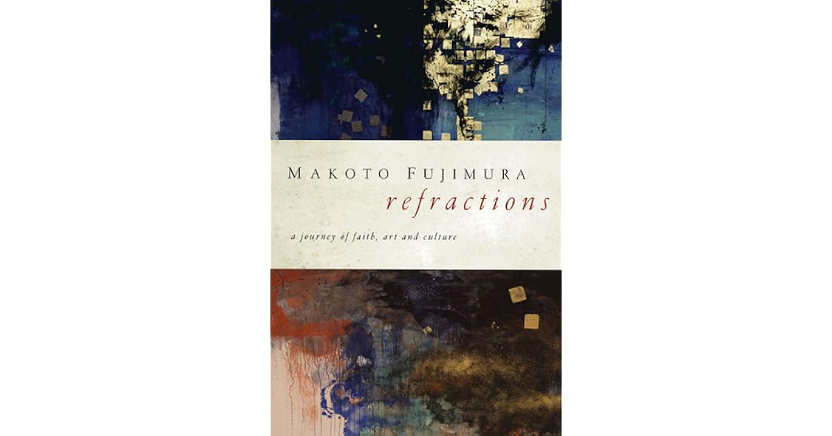Refractions: A Journey of Faith, Art, and Culture by Makoto Fujimura