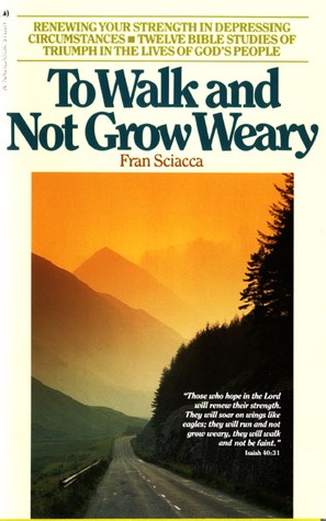 To Walk and Not Grow Weary (Fran Sciacca Bible Studies)