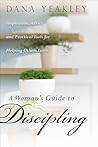 A Woman's Guide to Discipling: Inspiration, Advice, and Practical Tools for Helping Others Grow (Maya Davis) A Woman's Guide to Discipling: Inspiration, Advice, and Practical Tools for Helping Others Grow (Maya Davis)