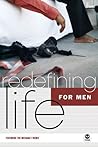 Redefining Life: For Men Redefining Life: For Men