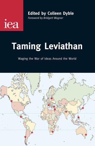 Taming Leviathan: Waging the War of Ideas Around the World (IEA Occasional Papers)