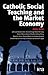 Catholic Social Teaching and the Market Economy