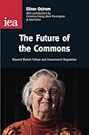 The Future of the Commons: Beyond Market Failure and Government Regulations (Institute of Economic Affairs: Occasional Papers) The Future of the Commons: Beyond Market Failure and Government Regulations (Institute of Economic Affairs: Occasional Papers)