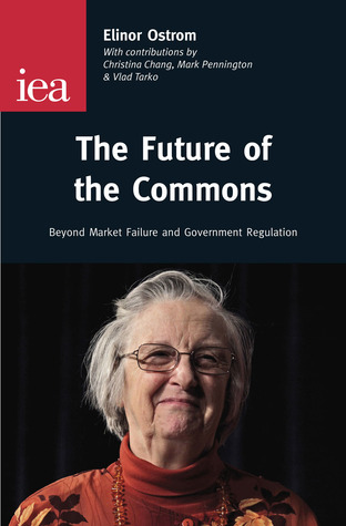 The Future of the Commons: Beyond Market Failure and Government Regulations (Institute of Economic Affairs: Occasional Papers)