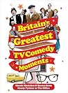 Britain's Greatest TV Comedy Moments by Louis Barfe