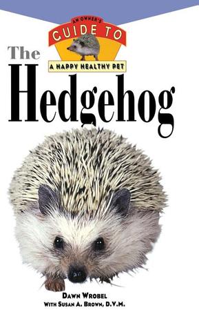 The Hedgehog: An Owner's Guide to a Happy Healthy Pet (Hardcover)