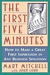 The First Five Minutes: How to Make a Great First Impression in Any Business Situation The First Five Minutes: How to Make a Great First Impression in Any Business Situation