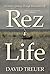 Rez Life: An Indian's Journey Through Reservation Life