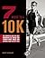 7 Weeks to a 10K: The Complete Day-by-Day Program to Train for Your First Race or Improve Your Fastest Time