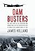 Dam Busters by James  Holland