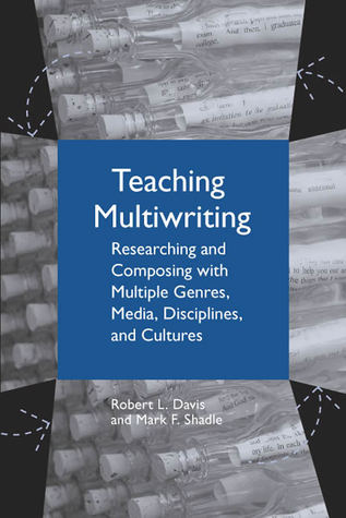 Teaching Multiwriting: Researching and Composing with Multiple Genres, Media, Disciplines, and Cultures