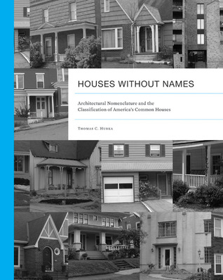 Houses without Names: Architectural Nomenclature and the Classification of America’s Common Houses (Vernacular Architecture Studies)