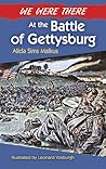 We Were There at the Battle of Gettysburg by Alida Sims Malkus