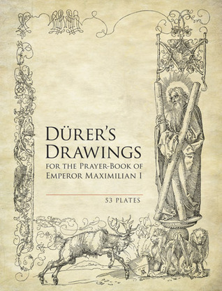Durer's Drawings for the Prayer-Book of Emperor Maximilian I: 53 Plates (Dover Books on Fine Art)