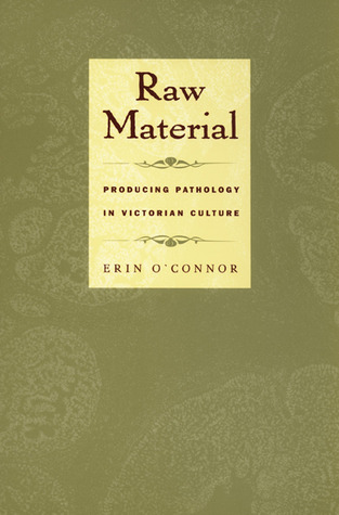 Raw Material : Producing Pathology in Victorian Culture (Paperback)