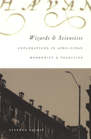 Wizards and Scientists: Explorations in Afro-Cuban Modernity and Tradition (Paperback)