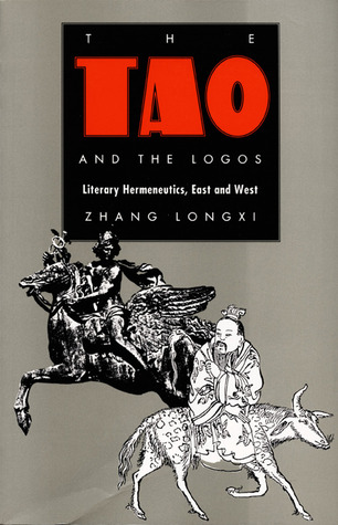 The Tao and the Logos: Literary Hermeneutics, East and West (Post-Contemporary Interventions)