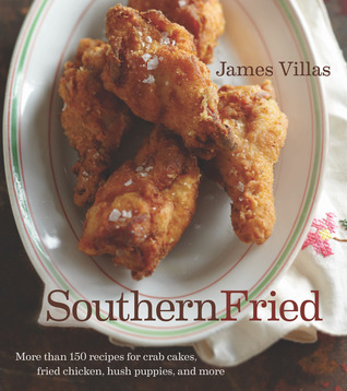 Southern Fried: More Than 150 recipes for Crab Cakes, Fried Chicken, Hush Puppies, and More (Hardcover)