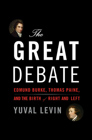 The Great Debate: Edmund Burke, Thomas Paine, and the Birth of Right and Left (Hardcover)