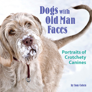 Dogs with Old Man Faces: Portraits of Crotchety Canines (Hardcover)