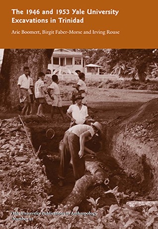 The 1946 and 1953 Yale University Excavations in Trinidad: Vol. # 92 (Volume 92) (Yale University Publications in Anthropology)