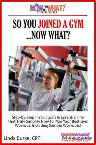 So You Joined A Gym...Now What? (Kindle Edition)