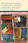 Mi hermana vive sobre la repisa de la chimenea by Annabel Pitcher