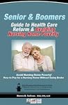 Senior And Boomers Guide To Health Care Reform And Avoiding Nursing Home Poverty Senior And Boomers Guide To Health Care Reform And Avoiding Nursing Home Poverty