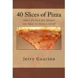 40 Slices of Pizza (short fiction for people too busy to read a novel)