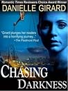 Chasing Darkness by Danielle Girard Chasing Darkness by Danielle Girard